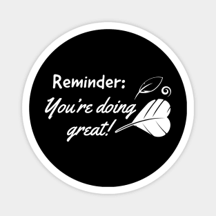 Reminder: You're doing great. Magnet